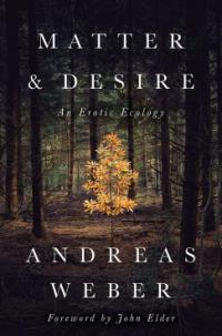 Andreas Weber, Matter and Desire. An Erotic Ecology. White River Junction: Chelsea Green, 2017 (im deutschen Original 2014 als Lebendigkeit. Eine erotische Ökologie, München: Kösel.) Andreas Weber, Matter and Desire. An Erotic Ecology. White River Junction: Chelsea Green, 2017 (im deutschen Original 2014 als Lebendigkeit. Eine erotische Ökologie, München: Kösel.)